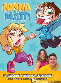 GRANDE LIBRO DA COLORARE. EDIZ. ILLUSTRATA (IL) - NINNA E MATTI