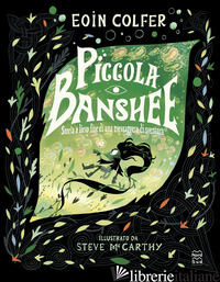 PICCOLA BANSHEE. STORIA A LIETO FINE DI UNA MESSAGGERA DI SVENTURA. EDIZ. A COLO - COLFER EOIN