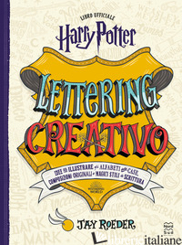 HARRY POTTER. LETTERING CREATIVO. EDIZ. A COLORI - ROEDER JAY