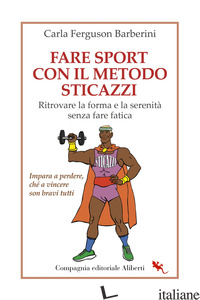 FARE SPORT CON IL METODO STICAZZI. RITROVARE LA FORMA E LA SERENITA' SENZA FARE  - FERGUSON BARBERINI CARLA