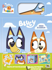 OGGI SI GIOCA! TAGLIA E INCOLLA. BLUEY. EDIZ. A COLORI. CON FORBICINA IN PLASTIC - CAPIOTTO LISA