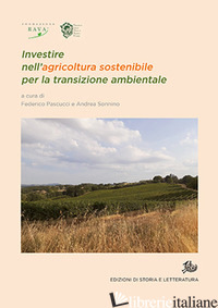 INVESTIRE NELL'AGRICOLTURA SOSTENIBILE PER LA TRANSIZIONE AMBIENTALE - PASCUCCI F. (CUR.); SONNINO A. (CUR.)