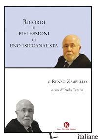 RICORDI E RIFLESSIONI DI UNO PSICOANALISTA - ZAMBELLO RENZO; CERANA P. (CUR.)