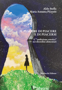 PIACERE DI PIACERE E DI PIACERSI. L'«AMBIZIONE ESTETICA» NEI DISORDINI ALIMENTAR - STELLA ALDO; PIEROTTI MARIA ASSUNTA