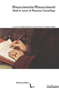 RINASCIMENTO/RINASCIMENTI. STUDI IN ONORE DI ROSANNA CAMERLINGO - CAPORICCI C. (CUR.); PERNICI I. (CUR.); RAGNI C. (CUR.)