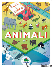 ANIMALI. ALZA E SCOPRI. EDIZ. A COLORI - AA.VV.