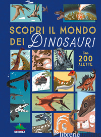 SCOPRI IL MONDO DEI DINOSAURI. ALZA E SCOPRI. EDIZ. A COLORI - NASH ERYL