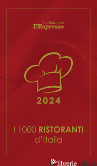 1000 RISTORANTI D'ITALIA 2024. LE GUIDE DE L'ESPRESSO (I) - GRIGNAFFINI ANDREA