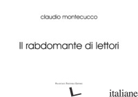 RABDOMANTE DI LETTORI. EDIZ. ILLUSTRATA (IL) - MONTECUCCO CLAUDIO