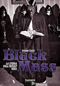 BLACK MASS. LA STORIA DELL'OCCULT ROCK - CERATI STEFANO