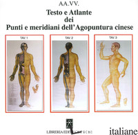 TESTO E ATLANTE DEI PUNTI E MERIDIANI DELL'AGOPUNTURA CINESE - AA.VV.