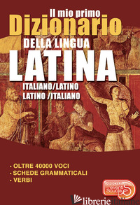 MIO PRIMO DIZIONARIO DELLA LINGUA LATINA. DIZIONARIO ITALIANO-LATINO LATINO-ITAL - 