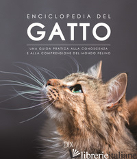 ENCICLOPEDIA DEL GATTO. UNA GUIDA PRATICA ALLA CONOSCENZA E ALLA COMPRENSIONE DE - AA.VV.