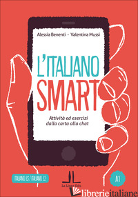 ITALIANO SMART A1. ATTIVITA' ED ESERCIZI DALLA CARTA ALLA CHAT (L') - BENENTI ALESSIA; MUSSI VALENTINA