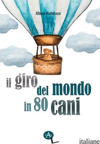 GIRO DEL MONDO IN 80 CANI (IL) - MONTEFUSCO ALFONSO