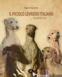 PICCOLO LEVRIERO ITALIANO... SECONDO ME (IL) - SPAZIANI AGNESE