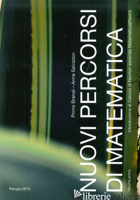 NUOVI PERCORSI DI MATEMATICA. VOL. 1 - BRANDI PRIMO; SALVADORI ANNA
