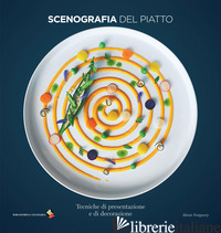 SCENOGRAFIA DEL PIATTO. TECNICHE DI PRESENTAZIONE E DI DECORAZIONE. EDIZ. A COLO - VERGNORY ALEXIS