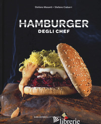 HAMBURGER DEGLI CHEF. EDIZ. A COLORI - MASANTI STEFANO; CIABARRI STEFANO