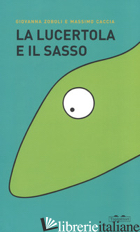 LUCERTOLA E IL SASSO. EDIZ. A COLORI (LA) - ZOBOLI GIOVANNA; CACCIA MASSIMO