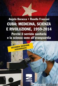 CUBA: MEDICINA, SCIENZA E RIVOLUZIONE, 1959-2014. PERCHE' IL SERVIZIO SANITARIO  - BARACCA ANGELO; FRANCONI ROSELLA