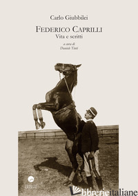 FEDERICO CAPRILLI. VITA E SCRITTI - GIUBBILEI CARLO; TINTI D. (CUR.)