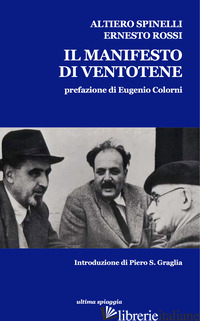 MANIFESTO DI VENTOTENE (IL) - SPINELLI ALTIERO; ROSSI ERNESTO; GRAGLIA P. S. (CUR.)