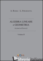 ALGEBRA LINEARE E GEOMETRIA. VOL. 2 - STRAMACCIA LUCIANO; BASILE ALESSANDRO