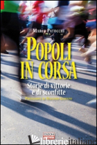 POPOLI IN CORSA. STORIE DI VITTORIE E DI SCONFITTE - PATUCCHI MARCO