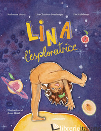 LINA L'ESPLORATRICE. EDIZ. A COLORI - HOTTER KATHARINA; SONNBERGER LISA CHARLOTTE; STAFFELMAYR FLO