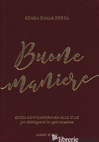 BUONE MANIERE. GUIDA CONTEMPORANEA ALLO STILE, PER DISTINGUERSI IN OGNI OCCASION - DALLA ZORZA CSABA