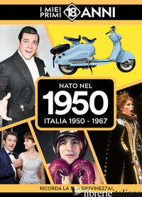 NATO NEL 1950. ITALIA 1950-1967. I MIEI PRIMI 18 ANNI - 