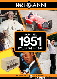 NATO NEL 1951. ITALIA 1951-1968. I MIEI PRIMI 18 ANNI - 