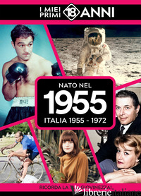 NATO NEL 1955. ITALIA 1955-1972. I MIEI PRIMI 18 ANNI - 