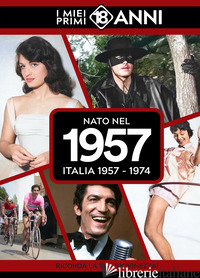 NATO NEL 1957. ITALIA 1957-1974. I MIEI PRIMI 18 ANNI - 