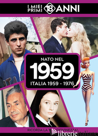 NATO NEL 1959. ITALIA 1959-1976.I MIEI PRIMI 18 ANNI - 