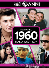 NATO NEL 1960. ITALIA 1960-1977. I MIEI PRIMI 18 ANNI - 