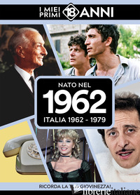 NATO NEL 1962. ITALIA 1962-1979. I MIEI PRIMI 18 ANNI - 
