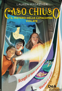 MISTERO DELLE CATACOMBE VIOLATE. CASO CHIUSO (IL) - MAGAZINER LAUREN