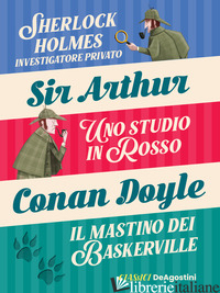 SHERLOCK HOLMES INVESTIGATORE PRIVATO-UNO STUDIO IN ROSSO-IL MASTINO DEI BASKERV - DOYLE ARTHUR CONAN