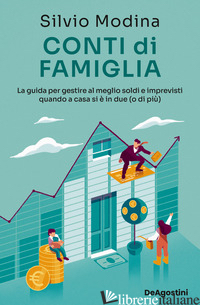 CONTI DI FAMIGLIA. LA GUIDA PER GESTIRE AL MEGLIO SOLDI E IMPREVISTI QUANDO A CA - MODINA SILVIO