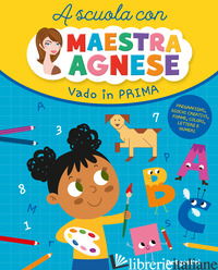 VADO IN PRIMA. A SCUOLA CON MAESTRA AGNESE - MILIOTO AGNESE