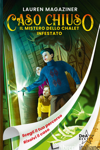 MISTERO DELLO CHALET INFESTATO. CASO CHIUSO (IL) - MAGAZINER LAUREN