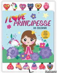 I LOVE PRINCIPESSE DA COLORARE. EDIZ. ILLUSTRATA. CON GOMMINE - AA.VV.