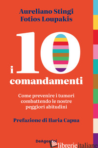 10 COMANDAMENTI. COME PREVENIRE I TUMORI COMBATTENDO LE NOSTRE PEGGIORI ABITUDIN - STINGI AURELIANO; LOUPAKIS FOTIOS