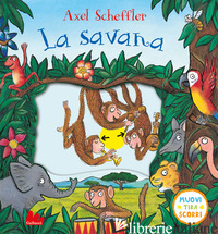 SAVANA. MUOVI TIRA SCORRI. EDIZ. A COLORI (LA) - SCHEFFLER AXEL