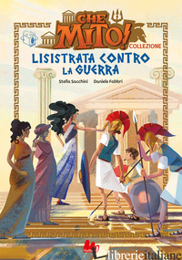 LISISTRATA CONTRO LA GUERRA. CHE MITO! PREMIUM - SACCHINI STELLA
