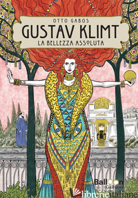 GUSTAV KLIMT. LA BELLEZZA ASSOLUTA. NUOVA EDIZ. - GABOS OTTO; PAGANI B. (CUR.)