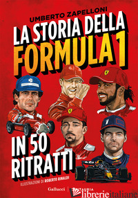 STORIA DELLA FORMULA 1 IN 50 RITRATTI. NUOVA EDIZ. (LA) - ZAPELLONI UMBERTO