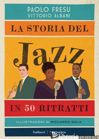 STORIA DEL JAZZ IN 50 RITRATTI. EDIZ. ILLUSTRATA (LA) - FRESU PAOLO; ALBANI VITTORIO